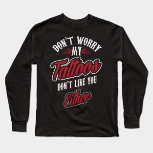 My tattoos don't ilke you either (white) Long Sleeve T-Shirt